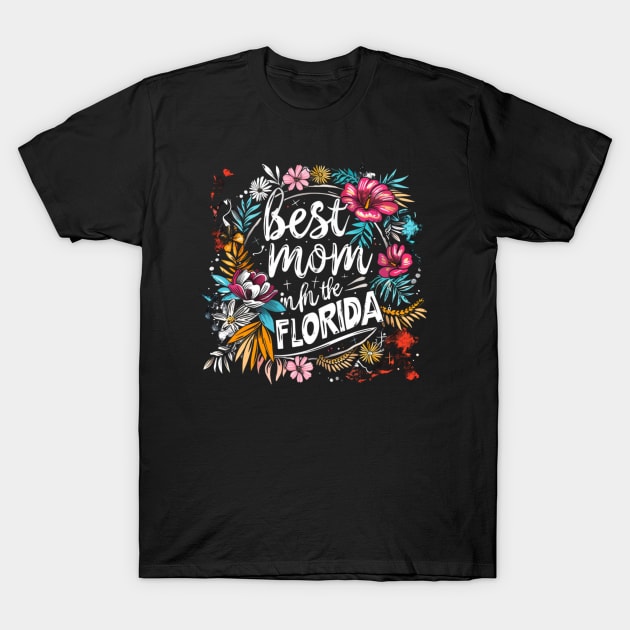 Best Mom in the FLORIDA, mothers day gift ideas, love my mom T-Shirt by Pattyld